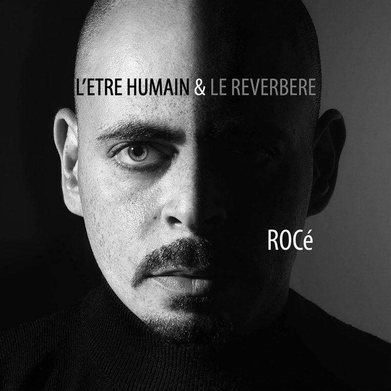 ROCÉ  "L'ÊTRE HUMAIN & LE RÉVERBÈRE"