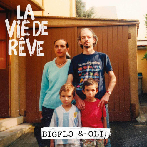 BIGFLO & OLI  "LA VIE DE REVE"