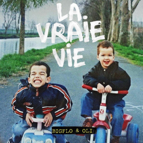 BIGFLO & OLI  "LA VRAIE VIE"