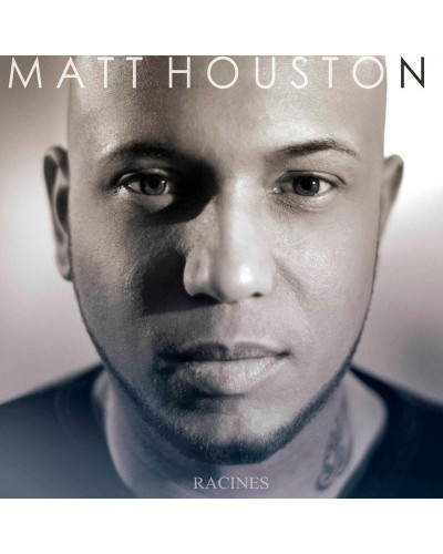 MATT HOUSTON  "RACINES"