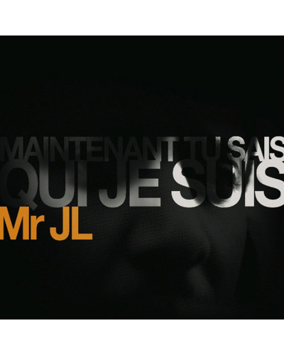 MR JL  "MAINTENANT TU SAIS QUI JE SUIS"