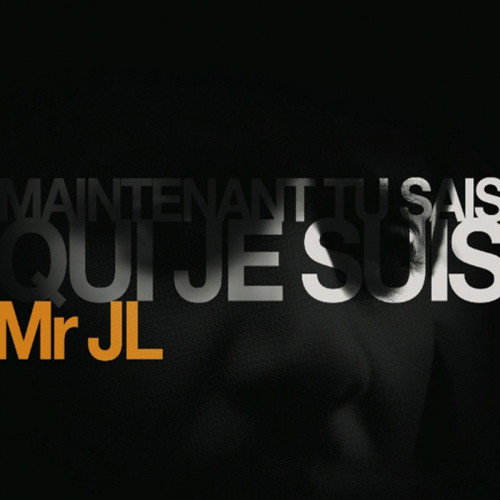 MR JL  "MAINTENANT TU SAIS QUI JE SUIS"